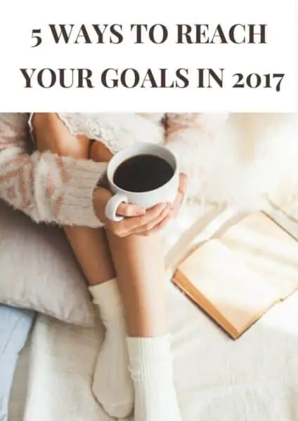 5 Ways To Reach Your Goals in 2017 e1484544217526